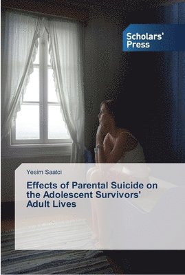 Effects of Parental Suicide on the Adolescent Survivors' Adult Lives 1