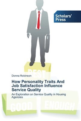 How Personality Traits And Job Satisfaction Influence Service Quality 1