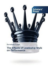 bokomslag The Effects of Leadeship Style on Performance