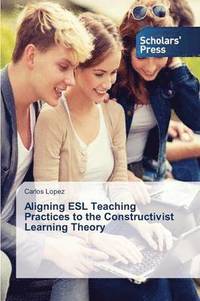 bokomslag Aligning ESL Teaching Practices to the Constructivist Learning Theory