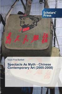 bokomslag Spectacle As Myth - Chinese Contemporary Art (2005-2008)