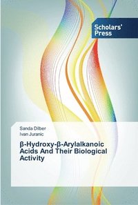 bokomslag &#946;-Hydroxy-&#946;-Arylalkanoic Acids And Their Biological Activity