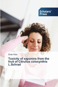 bokomslag Toxicity of saponins from the fruit of Citrullus colocynthis L.Schrad