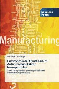 bokomslag Environmental Synthesis of Antimicrobial Silver Nanoparticles
