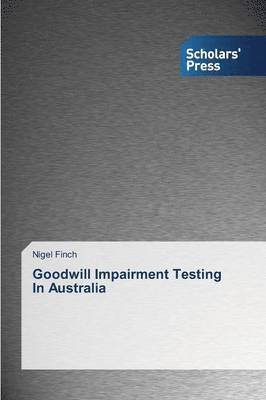 Finch Nigel, Nigel Finch - Goodwill Impairment Testing In Australia, Häftad