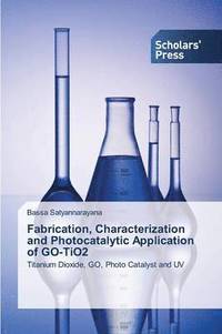 bokomslag Fabrication, Characterization and Photocatalytic Application of GO-TiO2