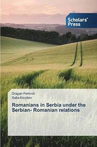 bokomslag Romanians in Serbia under the Serbian- Romanian relations