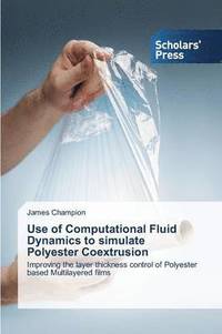 bokomslag Use of Computational Fluid Dynamics to simulate Polyester Coextrusion