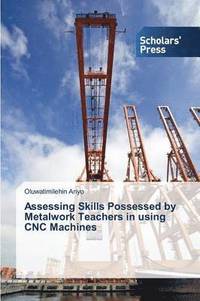 bokomslag Assessing Skills Possessed by Metalwork Teachers in using CNC Machines