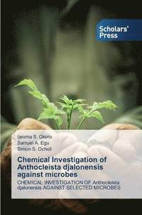 bokomslag Chemical Investigation of Anthocleista djalonensis against microbes