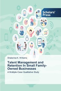 bokomslag Talent Management and Retention In Small Family-Owned Businesses