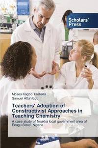 bokomslag Teachers' Adoption of Constructivist Approaches in Teaching Chemistry