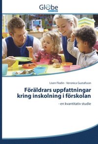 bokomslag Föräldrars uppfattningar kring inskolning i förskolan : en kvantitativ studie