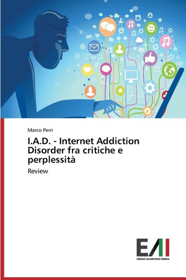 bokomslag I.A.D. - Internet Addiction Disorder fra critiche e perplessit