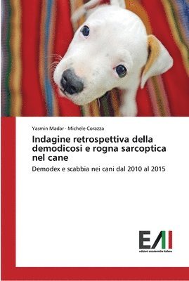 bokomslag Indagine retrospettiva della demodicosi e rogna sarcoptica nel cane