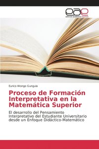 bokomslag Proceso de Formacin Interpretativa en la Matemtica Superior
