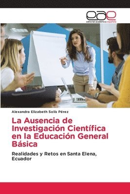 bokomslag La Ausencia de Investigacin Cientfica en la Educacin General Bsica