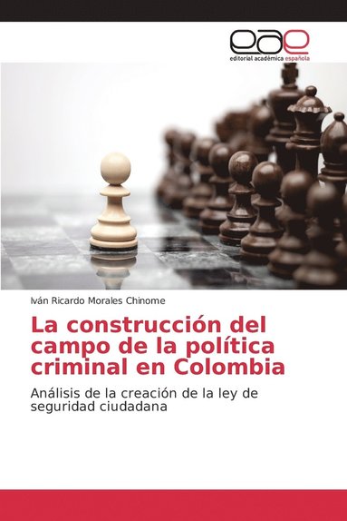 bokomslag La construccin del campo de la poltica criminal en Colombia
