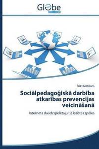 bokomslag Soci&#257;lpedago&#291;isk&#257; darb&#299;ba atkar&#299;bas prevencijas veicin&#257;san&#257;