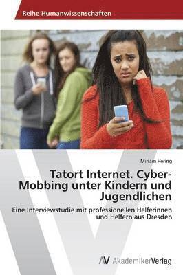 Tatort Internet. Cyber-Mobbing unter Kindern und Jugendlichen 1