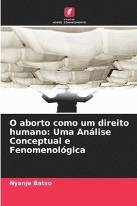 bokomslag O aborto como um direito humano: Uma Análise Conceptual e Fenomenológica