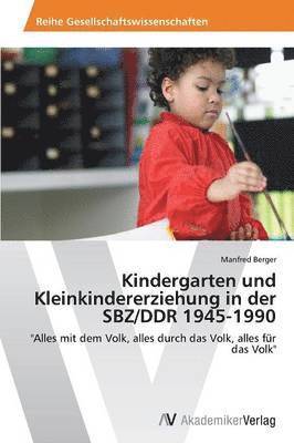 bokomslag Kindergarten und Kleinkindererziehung in der SBZ/DDR 1945-1990