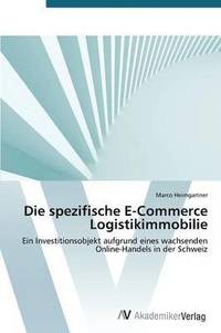 bokomslag Die spezifische E-Commerce Logistikimmobilie