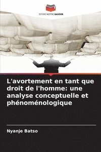 bokomslag L'avortement en tant que droit de l'homme: une analyse conceptuelle et phénoménologique