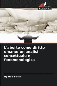bokomslag L'aborto come diritto umano: un'analisi concettuale e fenomenologica