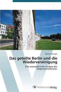 bokomslag Das geteilte Berlin und die Wiedervereinigung