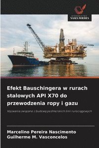 bokomslag Efekt Bauschingera w rurach stalowych API X70 do przewodzenia ropy i gazu