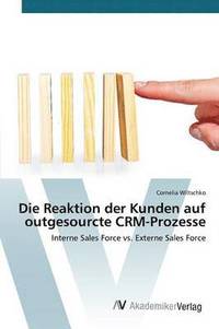 bokomslag Die Reaktion der Kunden auf outgesourcte CRM-Prozesse