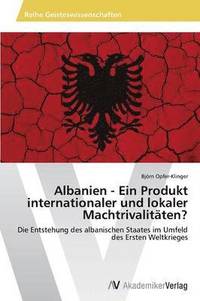 bokomslag Albanien - Ein Produkt internationaler und lokaler Machtrivalitten?