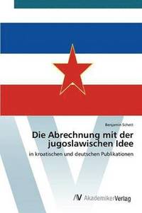 bokomslag Die Abrechnung mit der jugoslawischen Idee