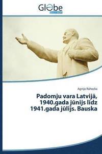 bokomslag Padomju vara Latvij&#257;, 1940.gada j&#363;nijs l&#299;dz 1941.gada j&#363;lijs. Bauska