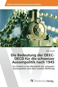 bokomslag Die Bedeutung der OEEC-OECD fr die schweizer Aussenpolitik nach 1945