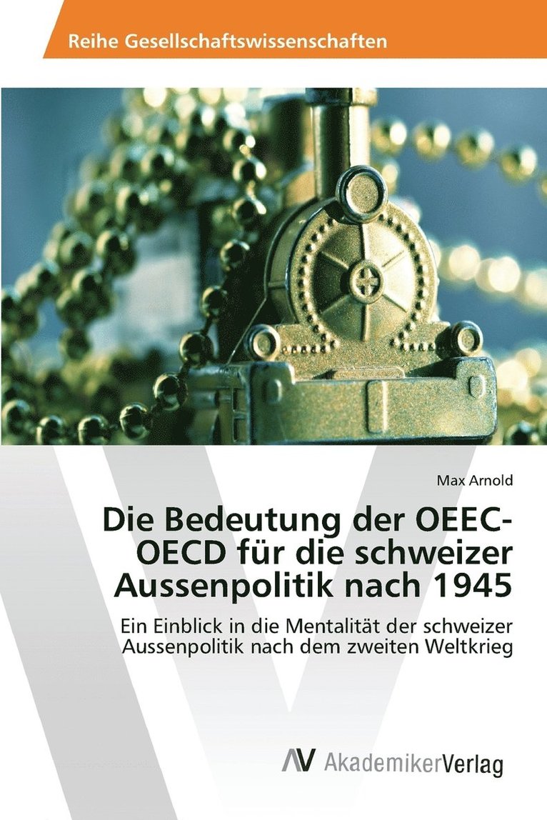 Die Bedeutung der OEEC-OECD fr die schweizer Aussenpolitik nach 1945 1