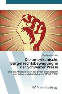 bokomslag Die amerikanische Brgerrechtsbewegung in der Schweizer Presse