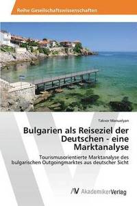 bokomslag Bulgarien als Reiseziel der Deutschen - eine Marktanalyse