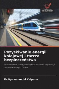 bokomslag Pozyskiwanie energii kolejowej i tarcza bezpiecze?stwa