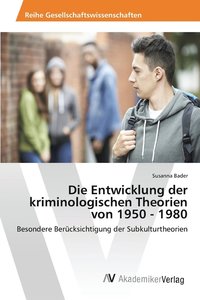 bokomslag Die Entwicklung der kriminologischen Theorien von 1950 - 1980