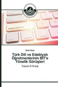 bokomslag Trk Dili ve Edebiyat&#305; &#287;retmenlerinin B&#304;T'e Ynelik Gr&#351;leri