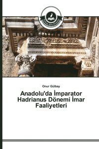 bokomslag Anadolu'da &#304;mparator Hadrianus Dnemi &#304;mar Faaliyetleri