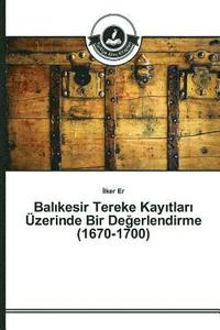 bokomslag Bal&#305;kesir Tereke Kay&#305;tlar&#305; zerinde Bir De&#287;erlendirme (1670-1700)