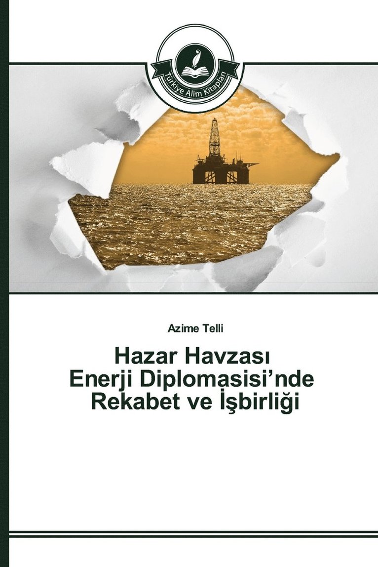 Hazar Havzas&#305; Enerji Diplomasisi'nde Rekabet ve &#304;&#351;birli&#287;i 1