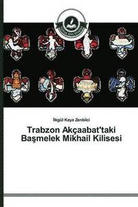 bokomslag Trabzon Akaabat'taki Ba&#351;melek Mikhail Kilisesi
