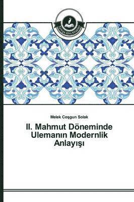 II. Mahmut Dneminde Uleman&#305;n Modernlik Anlay&#305;&#351;&#305; 1