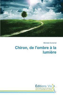 bokomslag Chiron, de l'Ombre A La Lumiere