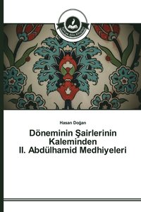 bokomslag Dneminin &#350;airlerinin Kaleminden II. Abdlhamid Medhiyeleri