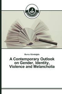 bokomslag A Contemporary Outlook on Gender, Identity, Violence and Melancholia